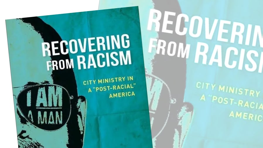 Recovering from Racism: City Ministry in a Post-Racial America- an inspiring story of urban ministry and healing.