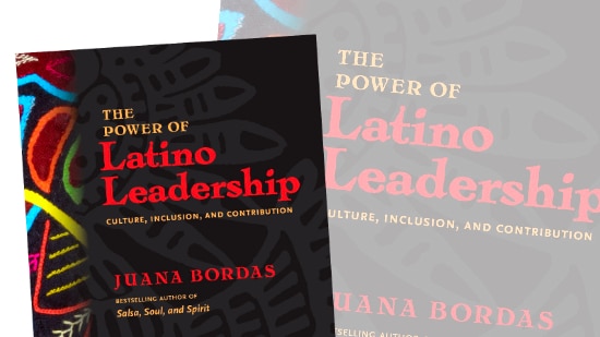 Empowering Latino leaders for a more diverse and multicultural future. The Power of Latino Leadership by Juana Bordas.