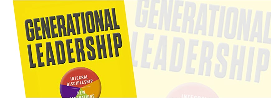 Generational Leadership: a book by Lucas Leys on how pastors can better lead and disciple youth.